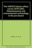 The UNESCO Libyan valleys survey 1979-1981 : palaeoeconomy and environmental archaeology in the pre-desert