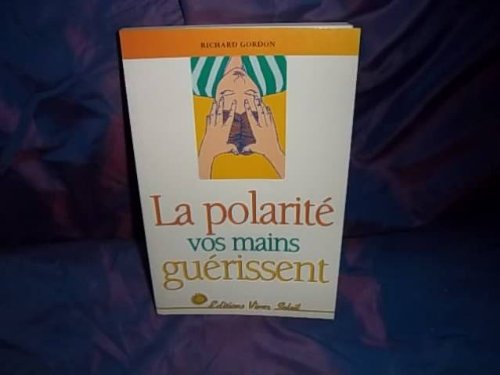 La polarité : vos mains guérissent La polarité : vos mains guérissent