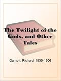 The Twilight of the Gods, and Other Tales