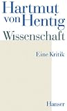 Wissenschaft: Eine Kritik - Hartmut von Hentig