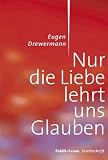 Produkt-Bild: Nur die Liebe lehrt uns glauben: Publik-Forum Streitschrift