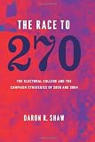 The Race to 270: The Electoral College and the Campaign Strategies of 2000 and 2004