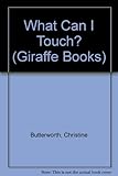 What can I touch?