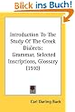 Introduction to the Study of the Greek Dialects: Grammar, Selected Inscriptions, Glossary (1910)