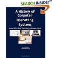 A History of Computer Operating Systems: Unix, DOS, Lisa,... by Jon Watson
