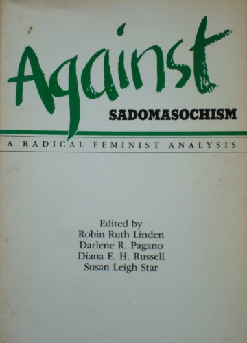 Against Sadomasochism: A Radical Feminist Analysis