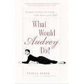 What Would Audrey Do? (Timeless Lessons for Living with Grace and Style) (Reprint) (Paperback)