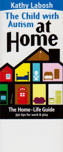 The Child With Autism At Home: The Home Life Guide-350 Tips For Work & Play (The Child With Autism Series)