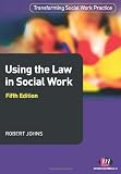 Using the Law in Social Work (Transforming Social Work Practice)