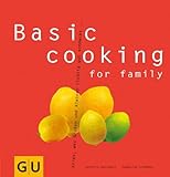 Basic cooking for family: Alles, was Groß und Klein sich richtig gut schmecken lassen... (GU Basic cooking)