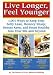 Books : Live Longer, Feel Younger (1,001 Ways to Keep Your Belly Lean, Memory Sharp, Senses Keen and Hearth Healthy Into Your 90's and Beyond)