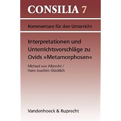 Interpretationen und Unterrichtsvorschl�ge zu Ovids ' Metamorphosen'. (Lernmaterialien) (Consilia: Kommentare Fur Den Unterricht)