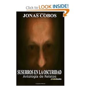 Susurros en la Oscuridad: Antología de Relatos (Volume 1) (Spanish Edition): Jonas Cobos: 9781481864756: Amazon.com: Books