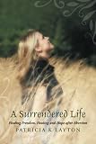 A Surrendered Life: Finding Freedom, Healing and Hope after Abortion