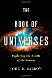 The Book of Universes: Exploring the Limits of the Cosmos