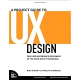 A Project Guide to UX Design: For user experience designers in the field or in the making ~ Carolyn Chandler
