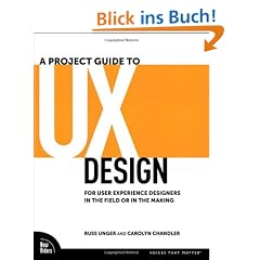 A Project Guide to UX Design: For User Experience Designers in the Field or in the Making (Voices That Matter)