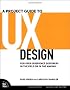 A Project Guide to UX Design: For User Experience Designers in the Field or in the Making (Voices That Matter)