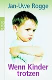 Wenn Kinder trotzen - Jan-Uwe Rogge
