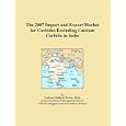 The 2007 Import and Export Market for Carbides Excluding Calcium Carbide in India by Philip M. Parker
