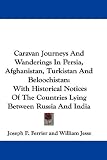Caravan Journeys and Wanderings in Persia, Afghanistan, Turkistan and Beloochistan: With Historical Notices of the Countries Lying Between Russia and India