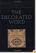 THE DECORATED WORD: Qur'ans of the 17th to 19th Centuries (The Nasser D. Khalili Collection of Islamic Art, VOL IV Part 1)