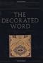 The Decorated Word: Qur'ans of the 17th to 19th Centuries (The Nasser D. Khalili Collection of Islamic Art, VOL IV Part 1)