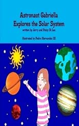 Astronaut Gabriella Explores the Solar System (Gabriella Books)