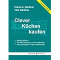 Clever K�chen kaufen: Perfekt planen, Qualit�t erkennen und vergleichen, den g�nstigsten Preis herausholen