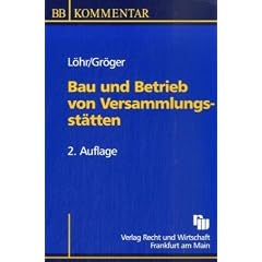 Bau und Betrieb von Versammlungsst�tten: Kommentar zur Muster-Versammlungsst�ttenverordnung (MVSt�ttV 2005) einschlie�lich der darauf beruhenden ... Verordnungen und Verwaltungsvorschriften