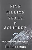 Five Billion Years of Solitude: The Search for Life Among the Stars