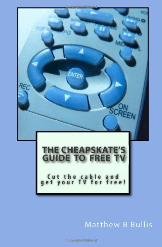 The Cheapskates guide to free TV: Cut the cable and get your TV for free!