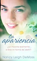 La apariencia: The Look:  Does God Really Care What I Wear?