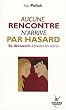Aucune rencontre n'arrive par hasard : Se d�couvrir � travers les autres