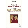 Aucune rencontre n'arrive par hasard : Se d�couvrir � travers les autres