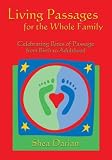 Living Passages for the Whole Family: Celebrating Rites of Passage from Birth to Adulthood [Paperback]