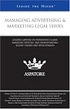 Managing Advertising & Marketing Legal Issues: Leading Lawyers on Preventing Claims, Handling Disputes, and Understanding Recent Trends and Developments (Inside the Minds)