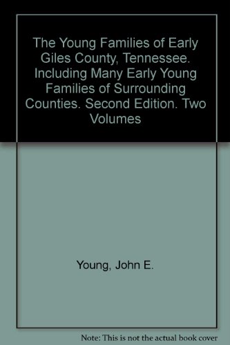 The Young Families of Early Giles County, Tennessee. Including Many Early Young Families of Surrounding Counties. Second Edition. Two Volumes