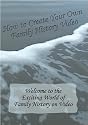 How to Create Your Own Family History Video
