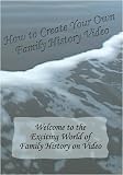 How to Create Your Own Family History Video