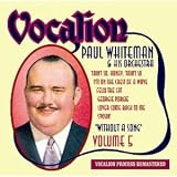 Paul Whiteman & His Orchestra - Volume 5: Without a Song