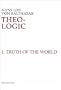 Theo-Logic: Theological Logical Theory : The Truth of the World Vol. 1