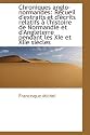 Chroniques Anglo-Normandes: Recueil D'Extraits Et D'Crits Relatifs L'Histoire de Normandie Et D'a