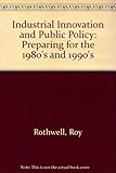 Industrial innovation and public policy : preparing for the 1980s and 1990s
