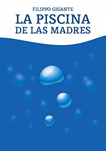 La piscina de las madres (Spanish Edition)