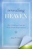 Revealing Heaven: The Christian Case for Near-Death Experiences