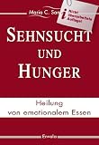 Sehnsucht und Hunger: Heilung von emotionalem Essen Dies ist die alte Auflage, neue lieferbar! - Maria Sanchez