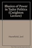 The illusion of power in Tudor politics