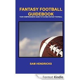 Fantasy Football Guidebook: Your Comprehensive guide to Playing Fantasy Football