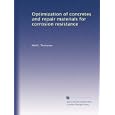 Optimization of concretes and repair materials for corrosion resistance by Neil G. Thompson